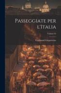 Passeggiate per l'Italia; Volume 05 di Ferdinand Gregorovius edito da LEGARE STREET PR