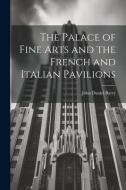 The Palace of Fine Arts and the French and Italian Pavilions di John Daniel Barry edito da LEGARE STREET PR
