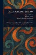 Delusion and Dream di Sigmund Freud, Wilhelm Jensen, Helen M Downey edito da Creative Media Partners, LLC