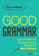 Good Grammar [Grades 6-12] di Matthew Johnson edito da SAGE Publications Inc
