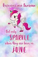 Unicorns Are Awesome But Only Sparkle When They Are Born in June: Blank Lined 6x9 Born in June Birthday Unicorn Journal/ di Big Dreams Publishing edito da INDEPENDENTLY PUBLISHED