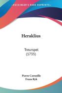 Heraklius: Treurspel (1735) di Pierre Corneille, Frans Ryk edito da Kessinger Publishing