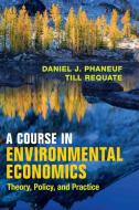 A Course in Environmental Economics di Daniel J. Phaneuf edito da Cambridge University Press