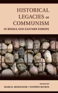 Historical Legacies of Communism in Russia and Eastern Europe edito da Cambridge University Press