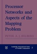 Processor Networks and Aspects of the Mapping Problem di Peter A. J. Hilbers edito da Cambridge University Press