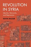 Revolution In Syria di Kevin Mazur edito da Cambridge University Press