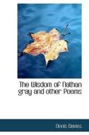 The Wisdom Of Nathan Gray And Other Poems di Denis Davies edito da Bibliolife