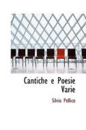 Cantiche E Poesie Varie di Silvio Pellico edito da Bibliolife