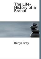 The Life-history Of A Brahui di Denys Bray edito da Bibliolife