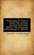 Philosophy Of Theism Being The Gilfford Lectures Delivered Before The University Of Edinburgh In 189 di Alexander Campbell Fraser edito da Bibliolife