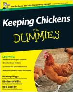 Keeping Chickens For Dummies di Pammy Riggs, Kimberley Willis, Rob Ludlow edito da John Wiley & Sons Inc