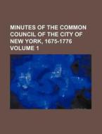 Minutes of the Common Council of the City of New York, 1675-1776 Volume 1 di Books Group edito da Rarebooksclub.com