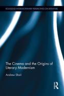 The Cinema and the Origins of Literary Modernism di Andrew Shail edito da ROUTLEDGE