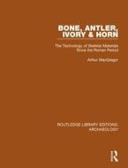 Bone, Antler, Ivory And Horn di Arthur MacGregor edito da Taylor & Francis Ltd