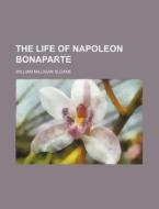 The Life Of Napoleon Bonaparte (volume 1) di William Milligan Sloane edito da General Books Llc