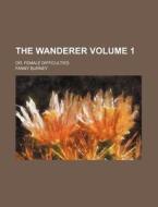 The Wanderer Volume 1 ; Or, Female Diff di Fanny Burney edito da Rarebooksclub.com