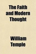 The Faith And Modern Thought; Six Lectures di William Temple edito da General Books Llc
