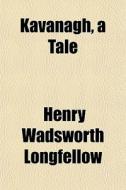 Kavanagh, A Tale di Henry Wadsworth Longfellow edito da General Books