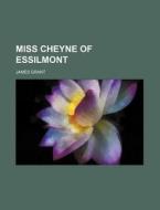 Miss Cheyne of Essilmont di James Grant edito da Rarebooksclub.com