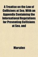 A Treatise On The Law Of Collisions At S di Terry Marsden edito da General Books