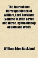 The Journal And Correspondence Of Willia di William Eden Auckland edito da General Books