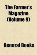 The Farmer's Magazine (volume 9) di Books Group edito da General Books Llc