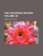 The Unitarian Review Volume 36 di Joseph Henry Allen edito da Rarebooksclub.com