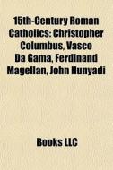15th-century Roman Catholics: Christophe di Books Llc edito da Books LLC, Wiki Series
