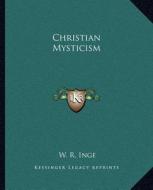 Christian Mysticism di W. R. Inge edito da Kessinger Publishing