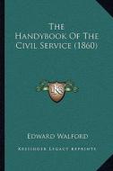 The Handybook of the Civil Service (1860) di Edward Walford edito da Kessinger Publishing