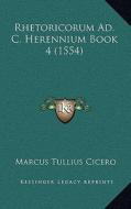 Rhetoricorum Ad. C. Herennium Book 4 (1554) di Marcus Tullius Cicero edito da Kessinger Publishing