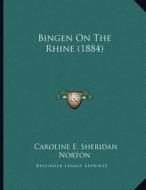 Bingen on the Rhine (1884) di Caroline E. Sheridan Norton edito da Kessinger Publishing