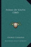 Poems of Youth (1860) di George Coolidge edito da Kessinger Publishing