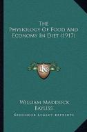 The Physiology of Food and Economy in Diet (1917) di William Maddock Bayliss edito da Kessinger Publishing