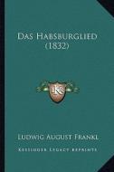Das Habsburglied (1832) di Ludwig August Frankl edito da Kessinger Publishing