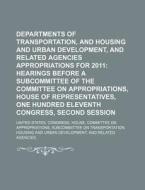 Departments Of Transportation, And Housing And Urban Development di United States Congressional House, American Canoe Association edito da Books Llc, Reference Series