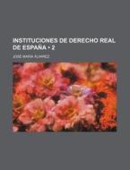 Instituciones De Derecho Real De Espana (2) di Jos? Mar?a ?Lvarez edito da General Books Llc