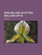 English and Scottish Ballads (of 8) Volume IV di Various edito da Rarebooksclub.com