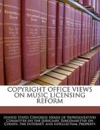 Copyright Office Views On Music Licensing Reform edito da Bibliogov