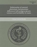 Relationship of Parental Phenotypic and Genotypic Differences with Progeny Genetic Variance and Heritability in Maize. di J. Jesus Garcia-Zavala edito da Proquest, Umi Dissertation Publishing