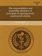 The Responsibilities And Leadership Attributes Of Principals In Opening Newly Constructed Schools. di Joseph Santos edito da Proquest, Umi Dissertation Publishing