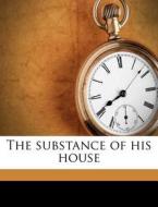 The Substance Of His House di Ruth Holt Boucicault edito da Nabu Press