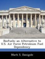 Biofuels di Mark S Danigole edito da Bibliogov