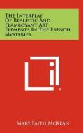 The Interplay of Realistic and Flamboyant Art Elements in the French Mysteries di Mary Faith McKean edito da Literary Licensing, LLC