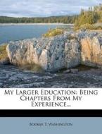 Being Chapters From My Experience... di Booker T. Washington edito da Nabu Press