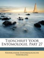 Tijdschrift Voor Entomologie, Part 27 di Nederlandse Entomologische Vereniging edito da Nabu Press