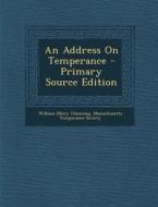 Address on Temperance di William Ellery Channing edito da Nabu Press