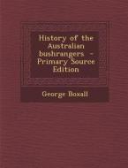 History of the Australian Bushrangers di George Boxall edito da Nabu Press