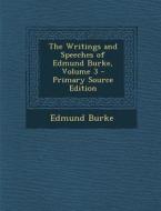 The Writings and Speeches of Edmund Burke, Volume 3 di Edmund Burke edito da Nabu Press