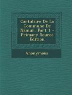 Cartulaire de La Commune de Namur, Part 1 di Anonymous edito da Nabu Press